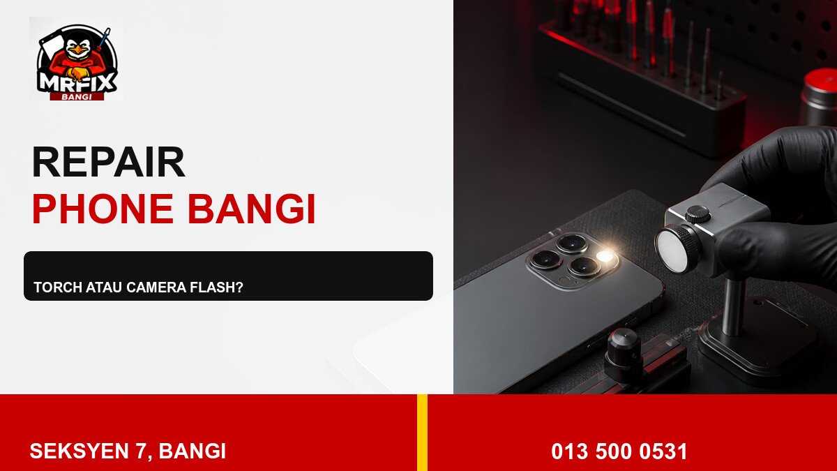 Repair Phone Flashlight Bangi: Bezakan Torch dan Camera Flash — featured image