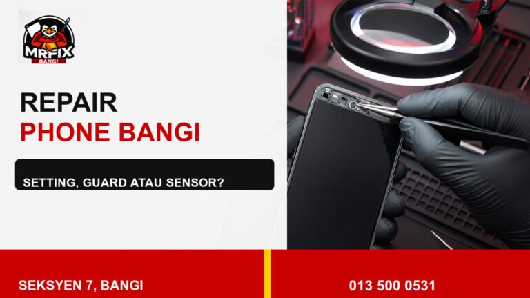Repair Proximity Sensor Phone Bangi: Bezakan Setting, Pelindung Skrin dan Sensor — featured image
