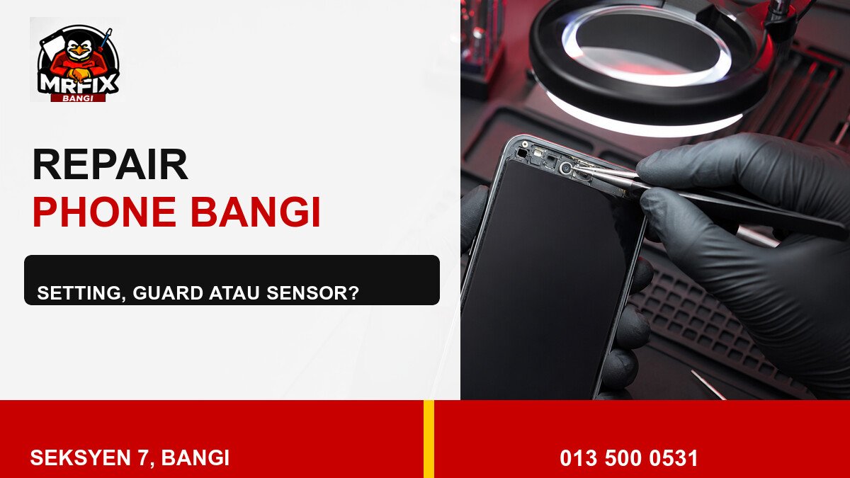 Repair Proximity Sensor Phone Bangi: Bezakan Setting, Pelindung Skrin dan Sensor — featured image