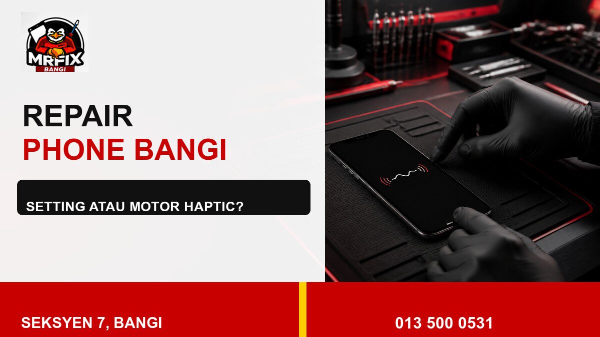 Repair Phone Vibration Bangi: Bezakan Setting dan Motor Haptic — featured image