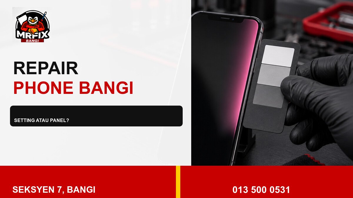 Repair Phone Display Tint Bangi: Bezakan Setting dan Panel — featured image