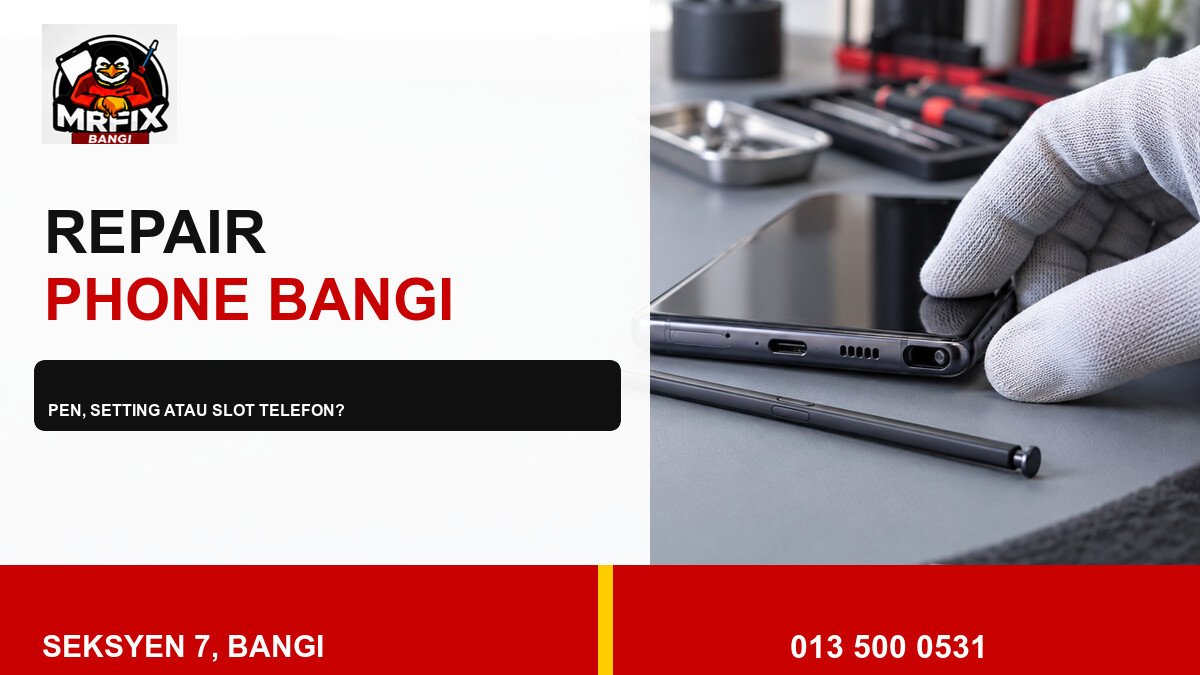 Repair S Pen Phone Bangi: Bezakan Pen, Setting dan Slot Telefon — featured image